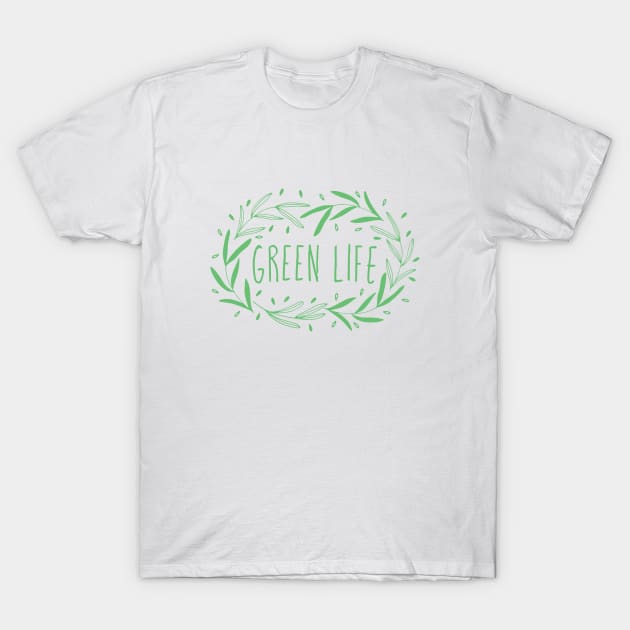 Hand drawn ecology green leaves with Green Life saying T-Shirt by Elinora